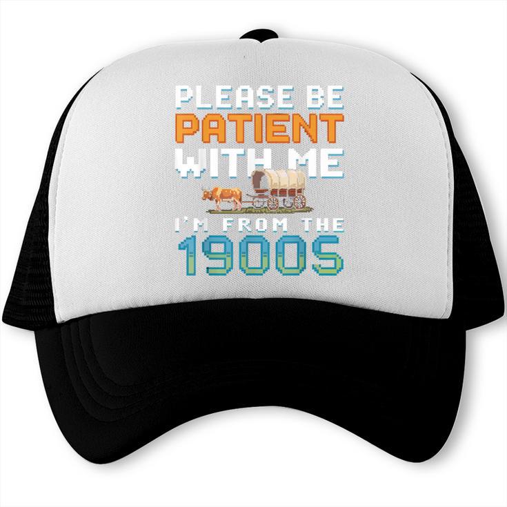 Please Be Patient With Me I'm From The 1900s Retro Grandpa Trucker Cap
