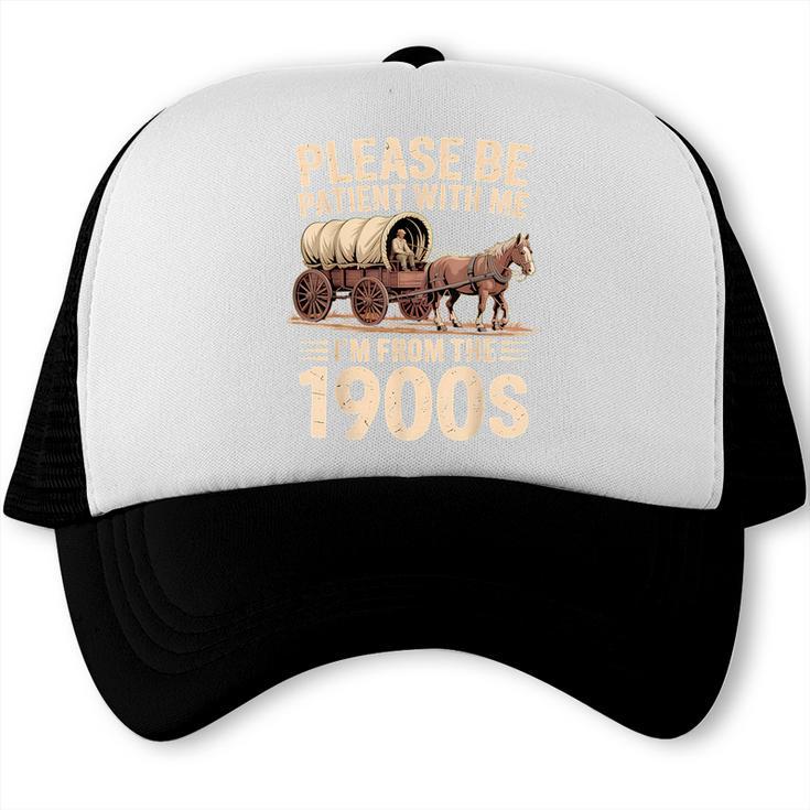 Please Be Patient With Me I'm From The 1900s Retro Humor Trucker Cap