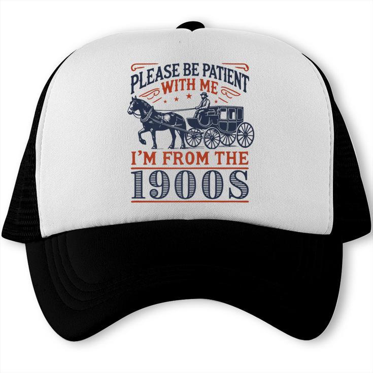 Please Be Patient With Me I'm From The 1900s Retro Nostalgic Premium Trucker Cap