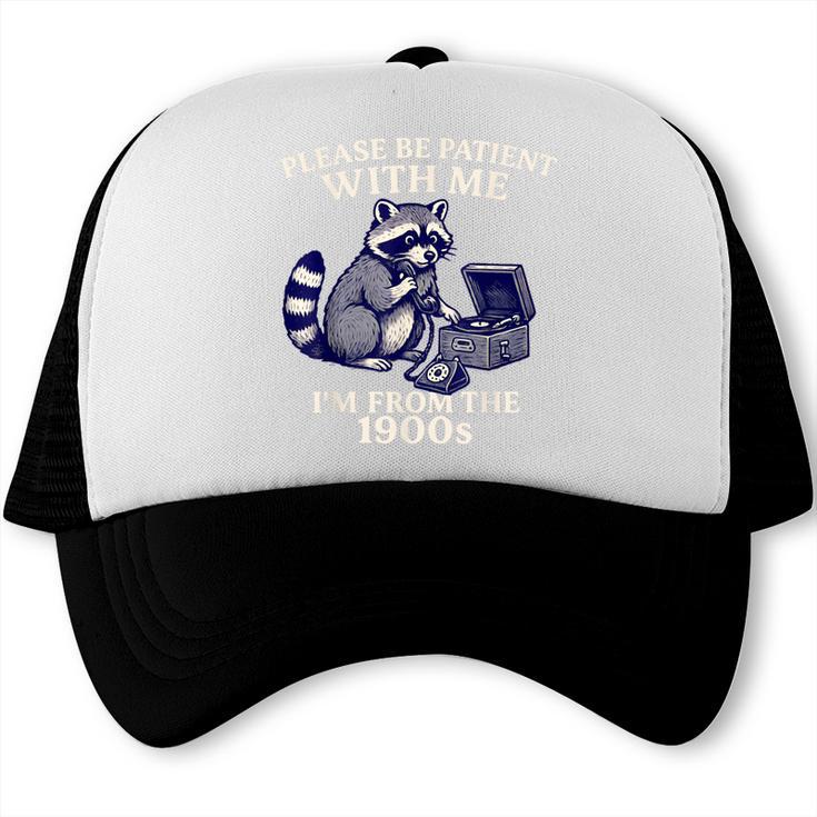 Please Be Patient I'm From The 1900s Retro Raccoon Saying Trucker Cap