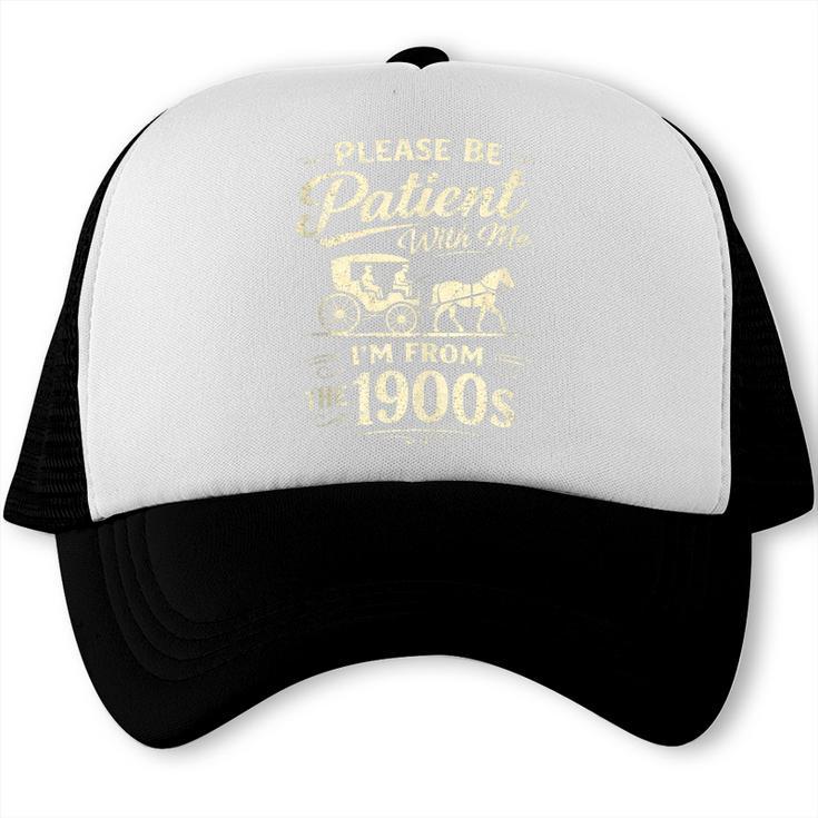 Please Be Patient With Me I'm From The 1900s Retro Trucker Cap