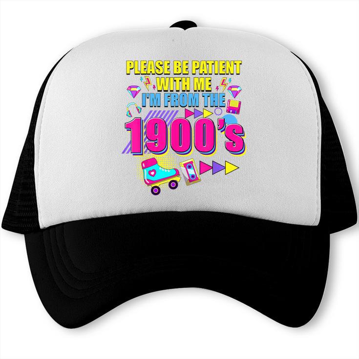 Please Be Patient With Me I'm From The 1900s Retro Vibes Trucker Cap