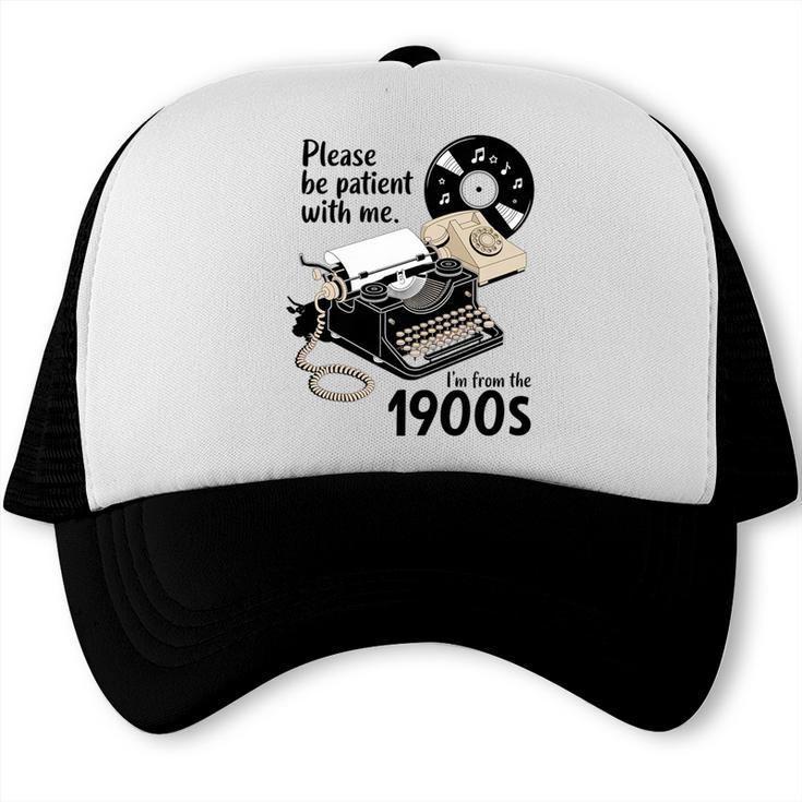 Please Be Patient I'm From The 1900s Sarcastic Joke Premium Tri-Blend Trucker Cap Please Be Patient I'm From The 1900s Sarcastic Joke Premium Tri-Blend Trucker Cap