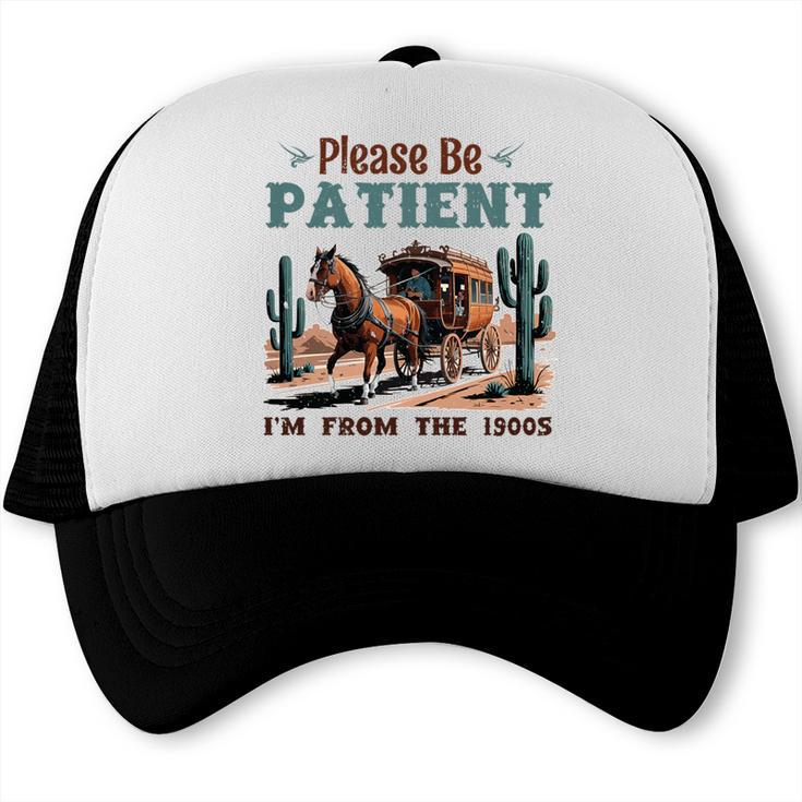 Please Be Patient I'm From The 1900s Stagecoach Western Vint Premium Tri-Blend Trucker Cap