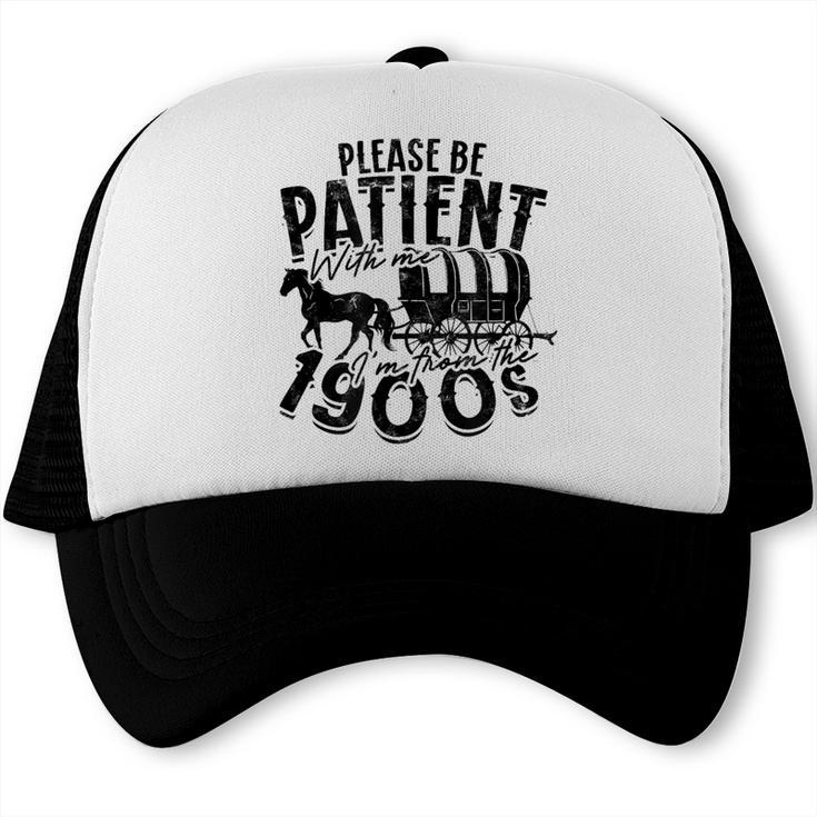 Please Be Patient With Me I'm From The 1900s Time Travel Trucker Cap