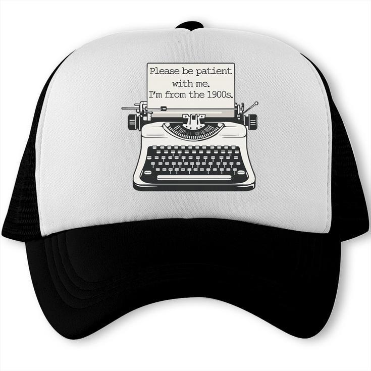 Please Be Patient With Me I'm From The 1900s Typewriter Premium Tri-Blend Trucker Cap