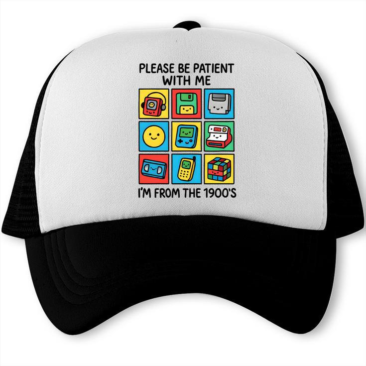 Please Be Patient With Me I'm From The 1900s Vintage 90s Trucker Cap