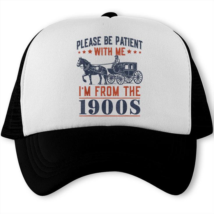 Please Be Patient I'm From The 1900s Vintage Dad Trucker Cap Please Be Patient I'm From The 1900s Vintage Dad Trucker Cap