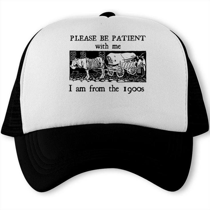 Please Be Patient With Me I'm From The 1900s Vintage Drowing Trucker Cap
