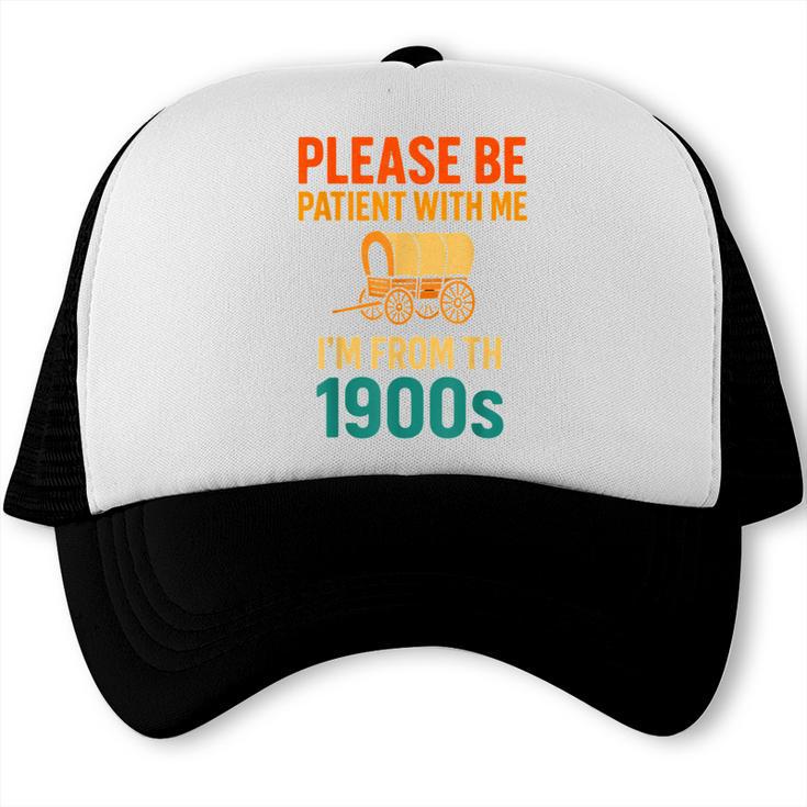 Please Be Patient I'm From The 1900s Vintage Father Day Men Trucker Cap