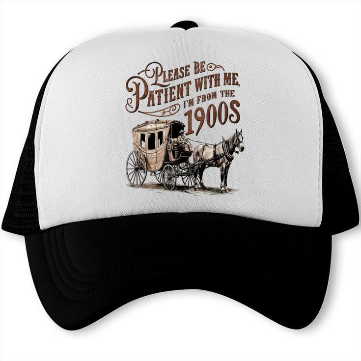 Please Be Patient With Me I'm From The 1900s Vintage Funny Trucker Cap