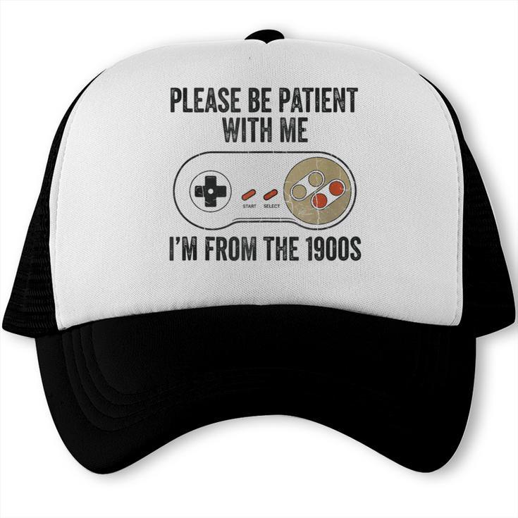 Please Be Patient With Me I'm From The 1900s Vintage Gamer Trucker Cap
