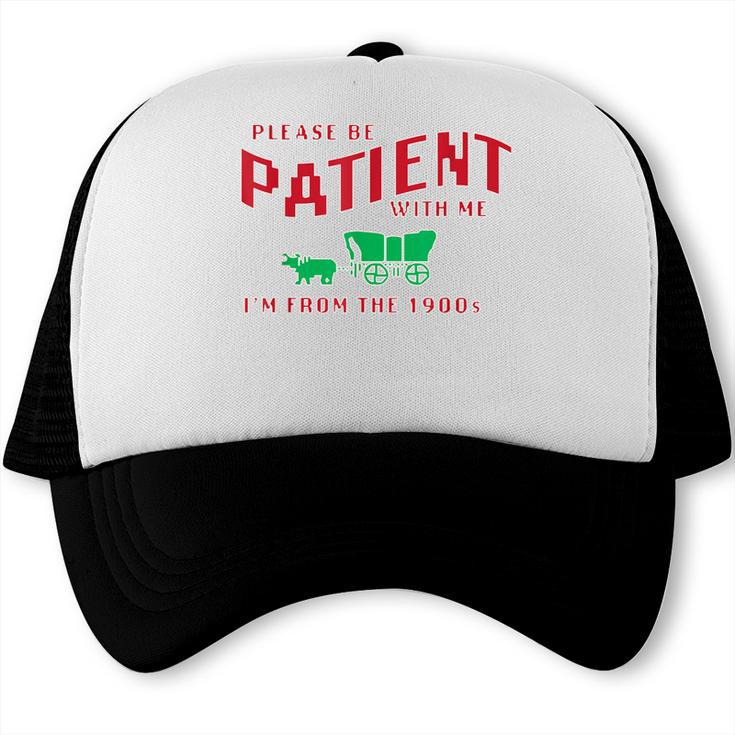 Please Be Patient I'm From The 1900s Vintage Gen X Trucker Cap