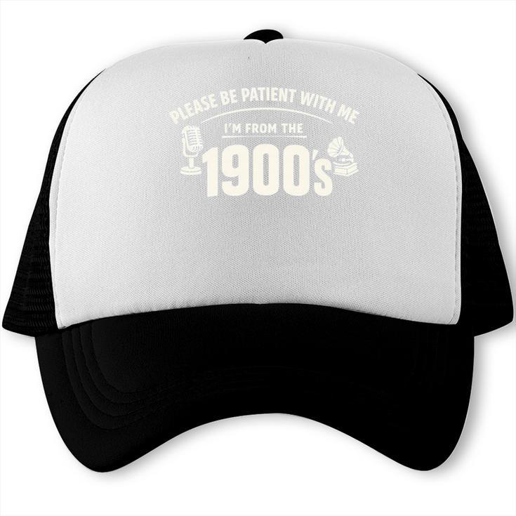 Please Be Patient I'm From The 1900s Vintage Humor Trucker Cap