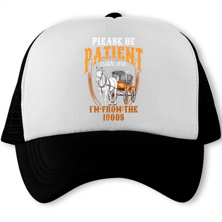 Please Be Patient With Me I'm From The 1900s Vintage Lover Premium Trucker Cap