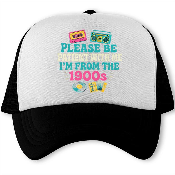 Please Be Patient With Me I'm From The 1900s Vintage For Man Premium Trucker Cap