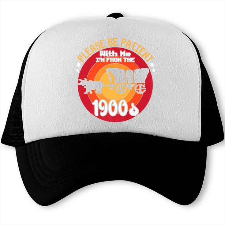 Please Be Patient With Me I'm From The 1900s Vintage Meme Premium Trucker Cap Please Be Patient With Me I'm From The 1900s Vintage Meme Premium Trucker Cap