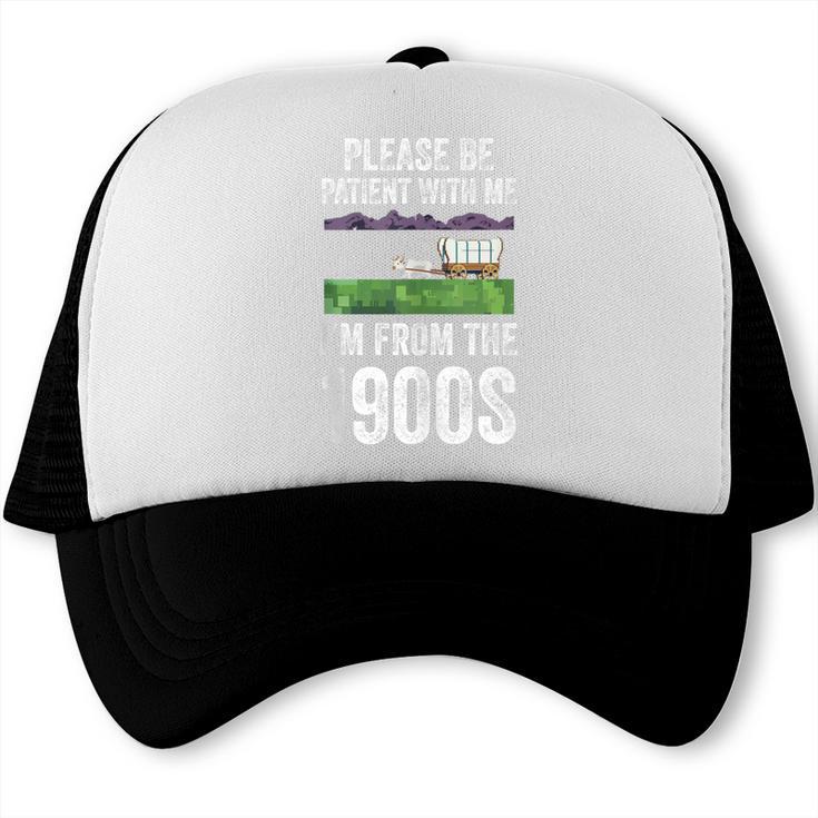 Please Be Patient With Me I'm From The 1900s Vintage Ox Trucker Cap