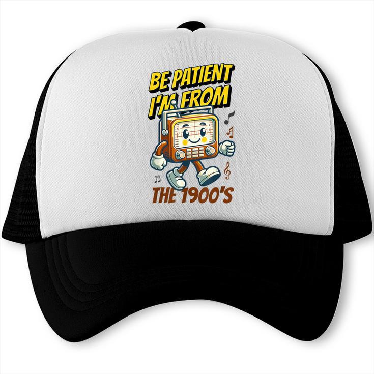 Please Be Patient With Me I'm From The 1900s Vintage Radio Trucker Cap Please Be Patient With Me I'm From The 1900s Vintage Radio Trucker Cap