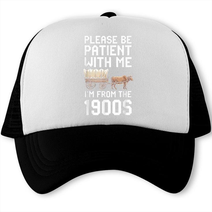 Please Be Patient With Me I'm From The 1900s Vintage Retro Trucker Cap