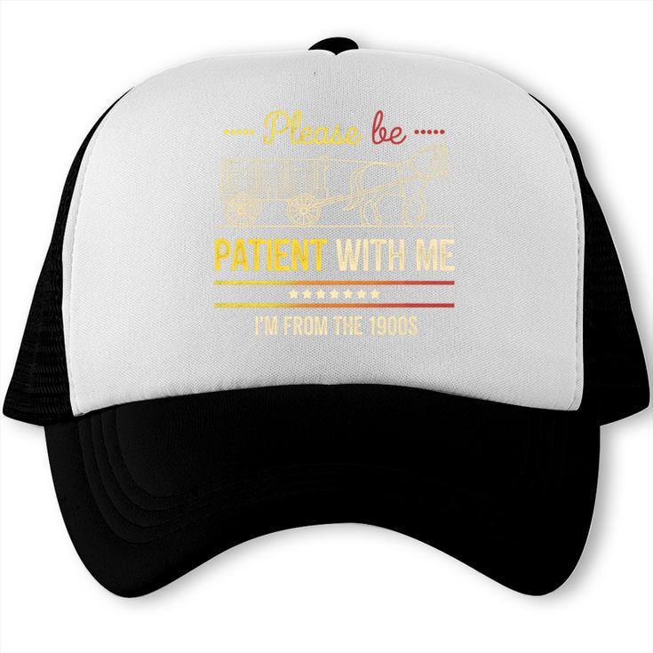 Please Be Patient With Me I'm From The 1900s Vintage Sarcasm Premium Trucker Cap