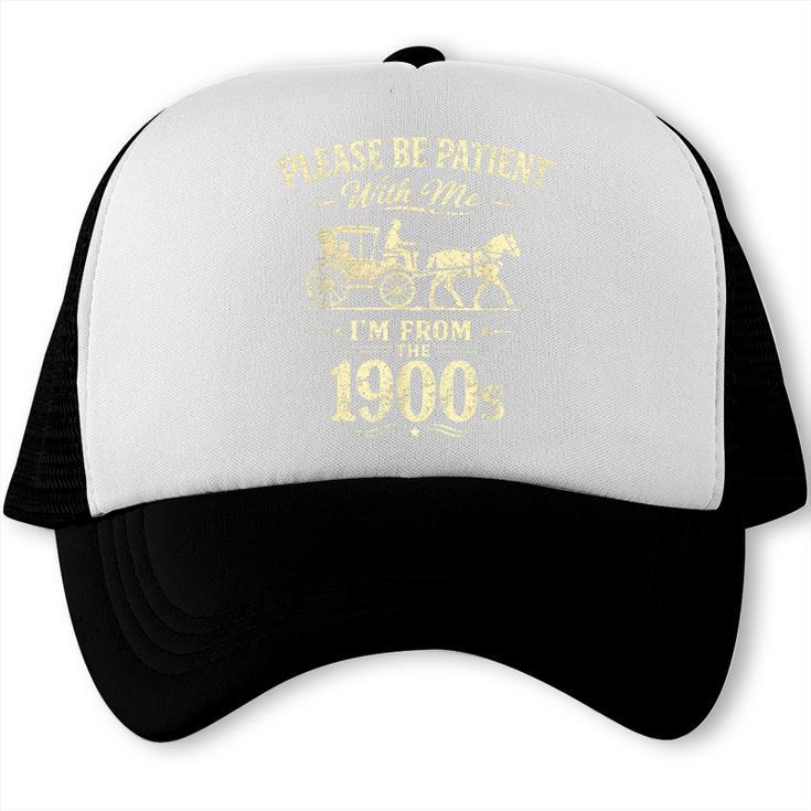 Please Be Patient With Me I'm From The 1900s Vintage Trucker Cap