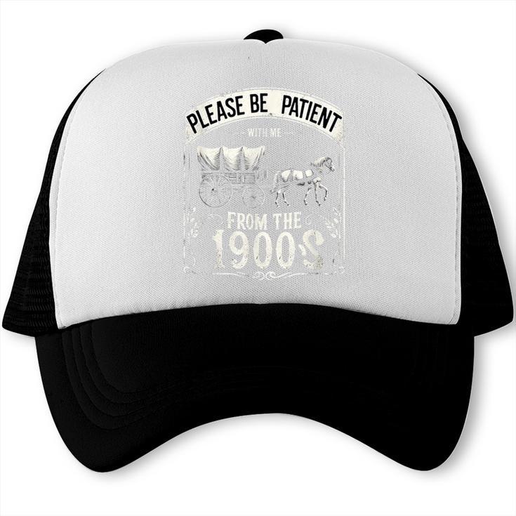 Please Be Patient With Me I'm From The 1900s Vintage Vibes Trucker Cap