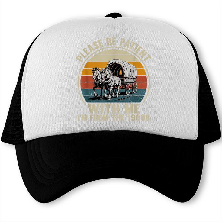 Please Be Patient With Me I'm From The 1900s Vintage Wagon Trucker Cap
