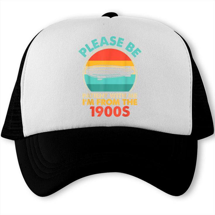 Please Be Patient I'm From The 1900s Vintage Zeppelin Trucker Cap