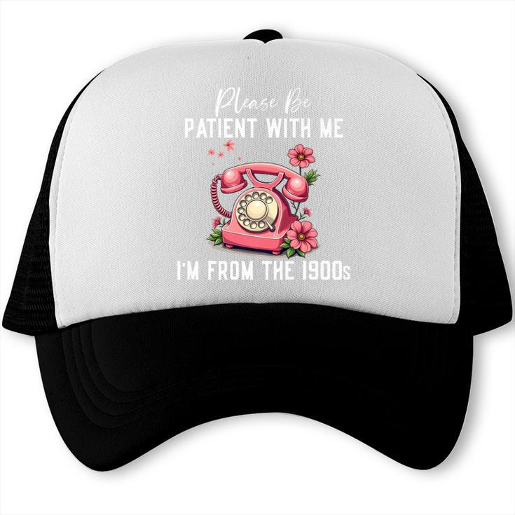 Please Be Patient With Me I'm From The 1900s Women Girl Premium Trucker Cap