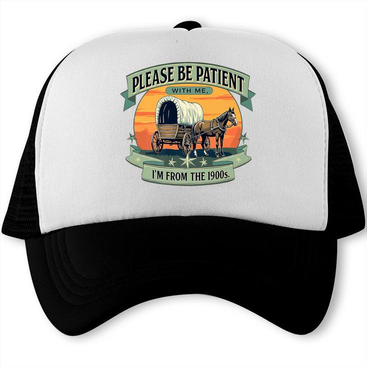 Please Be Patient With Me I'm From The 1900s Women Men Premium Trucker Cap Please Be Patient With Me I'm From The 1900s Women Men Premium Trucker Cap