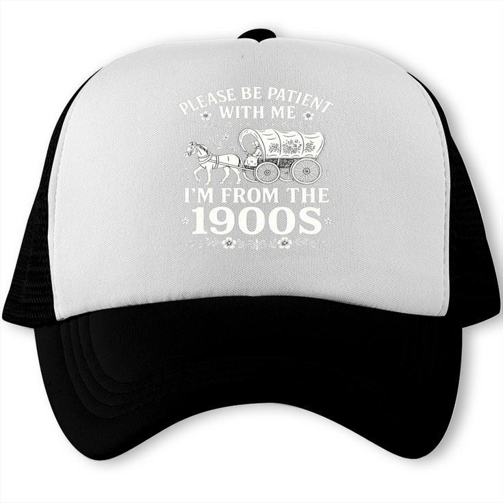 Please Be Patient With Me I'm From The 1900s Women's Trucker Cap