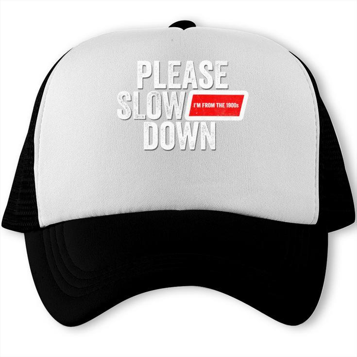 Please Slow Down Saying Quote Retro I'm From The 1900s Trucker Cap