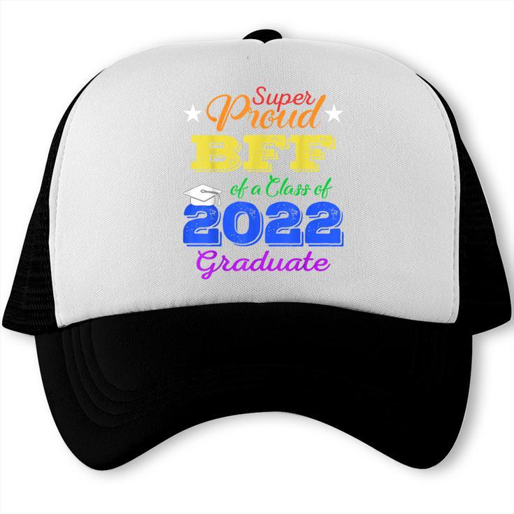 Proud Bff Of 2022 Graduate Class 2022 Graduation Family Trucker Cap