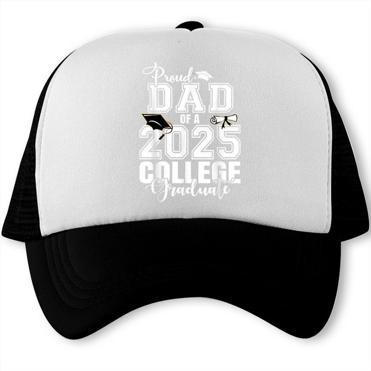 Proud Dad Of A 2025 College Graduate Graduation Trucker Cap