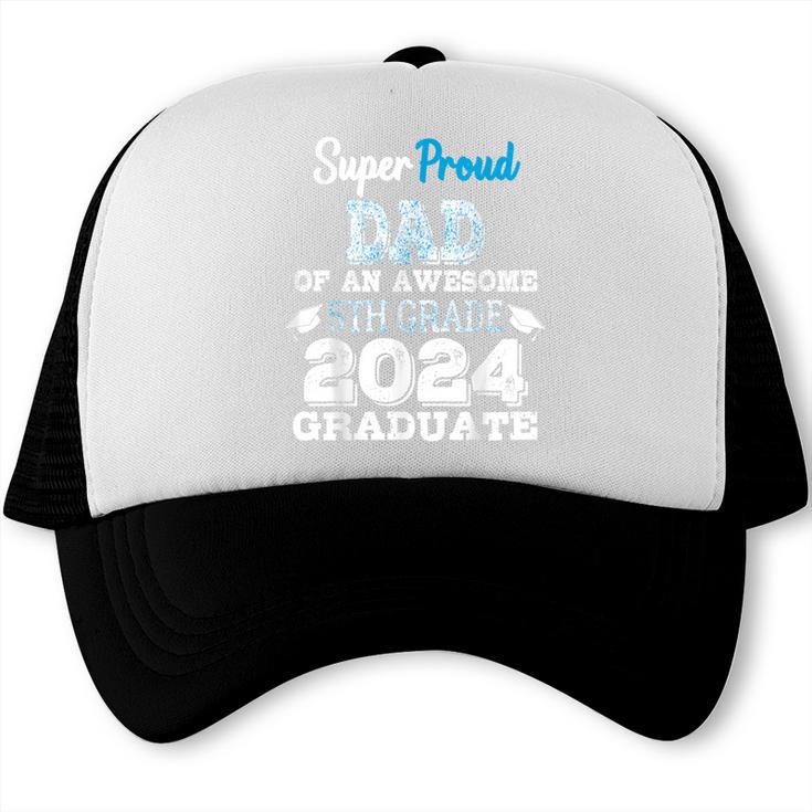 Proud DAD Of A 5th Grade Graduate 2024 Elementary Graduation Trucker Cap