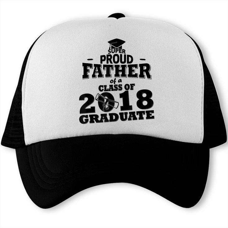Proud Father Of A Class Of 2018 Graduate Tee Graduation Z1 Trucker Cap