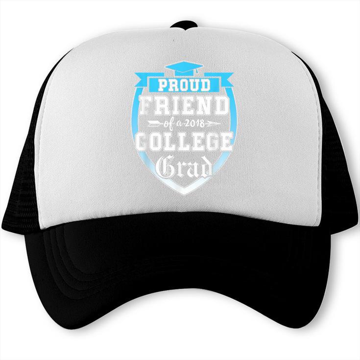 Proud Friend Of a 2018 College Grad Graduation Trucker Cap