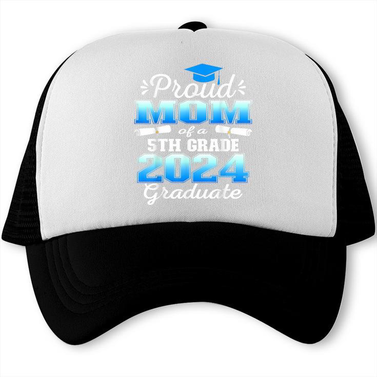 Proud Mom Of 5th Grade Graduate 2024 Elementary Graduation Trucker Cap