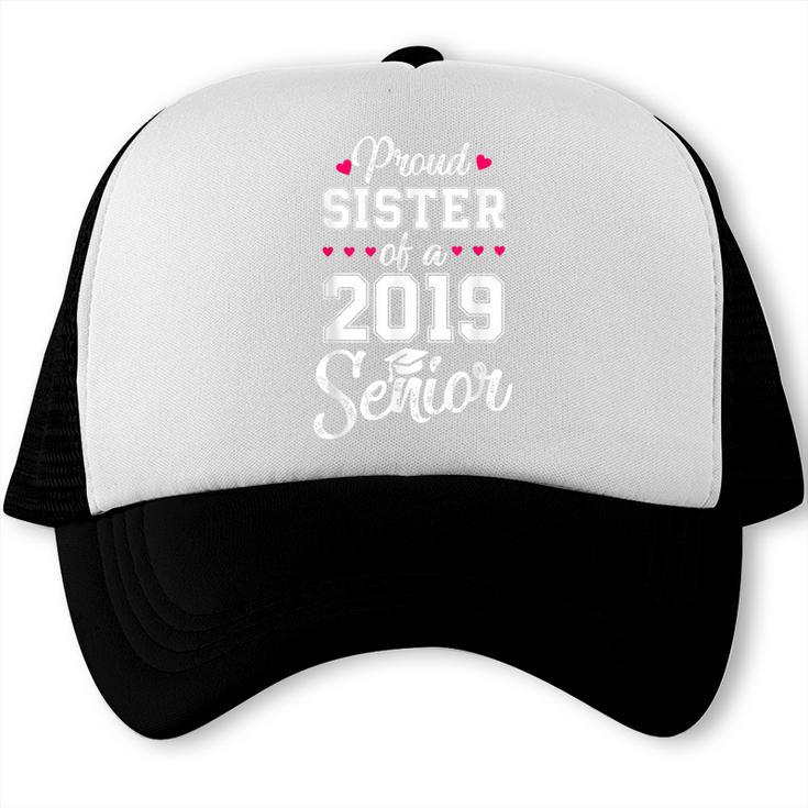 Proud Sister Of a 2019 Senior Graduation T Shirt Trucker Cap