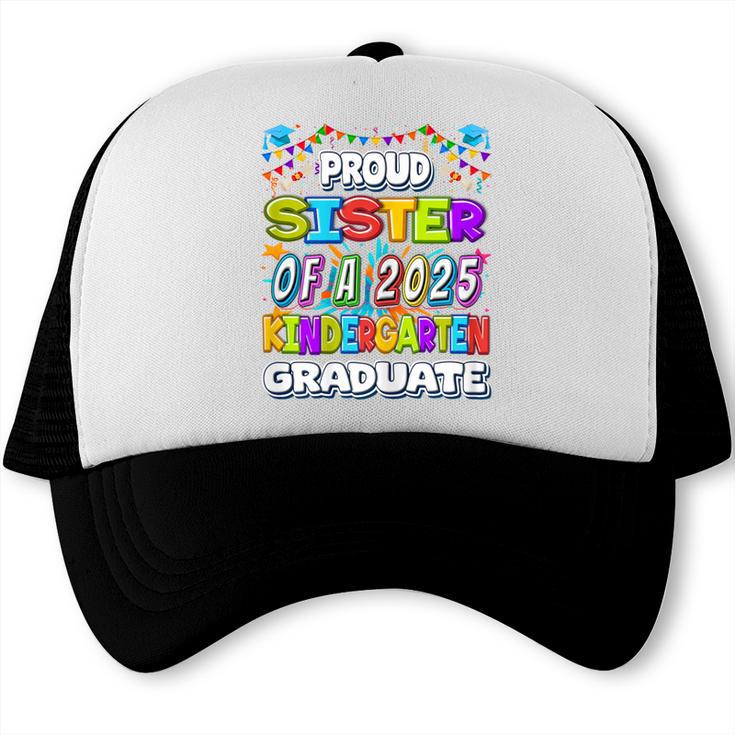 Proud SISTER Of a 2025 Kindergarten Graduate Graduation Trucker Cap