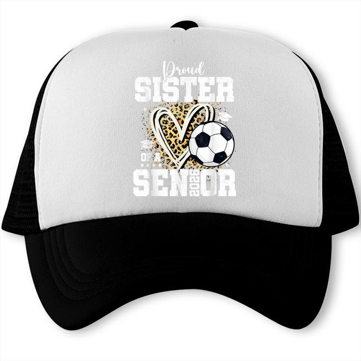 Proud Sister Of A 2026 Senior Soccer Graduation Leopard Trucker Cap