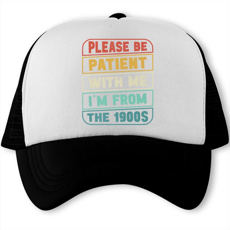 Retro Humor Please Be Patient With Me I'm From The 1900s Premium Trucker Cap