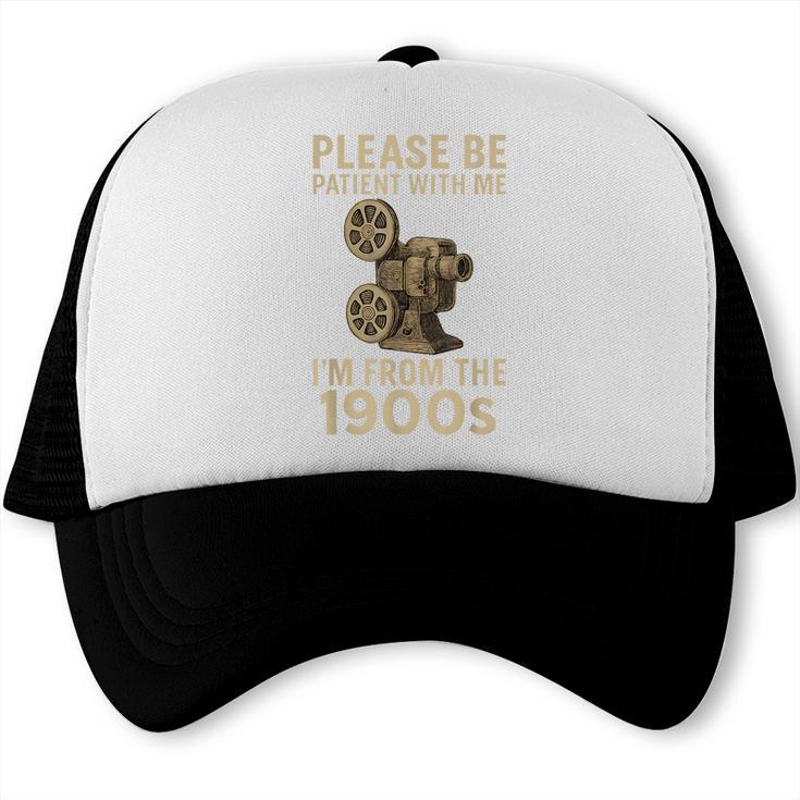 Retro Please Be Patient With Me I'm From The 1900s Projector Trucker Cap