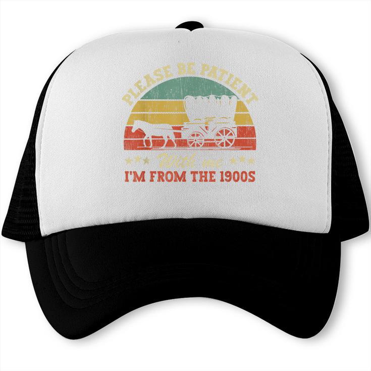 Retro Please Be Patient With Me I'm From The 1900s Trucker Cap