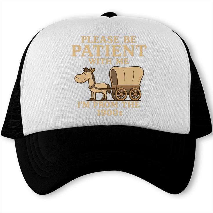 Retro Please Be Patient With Me I'm From The 1900s Vintage Premium Trucker Cap Retro Please Be Patient With Me I'm From The 1900s Vintage Premium Trucker Cap