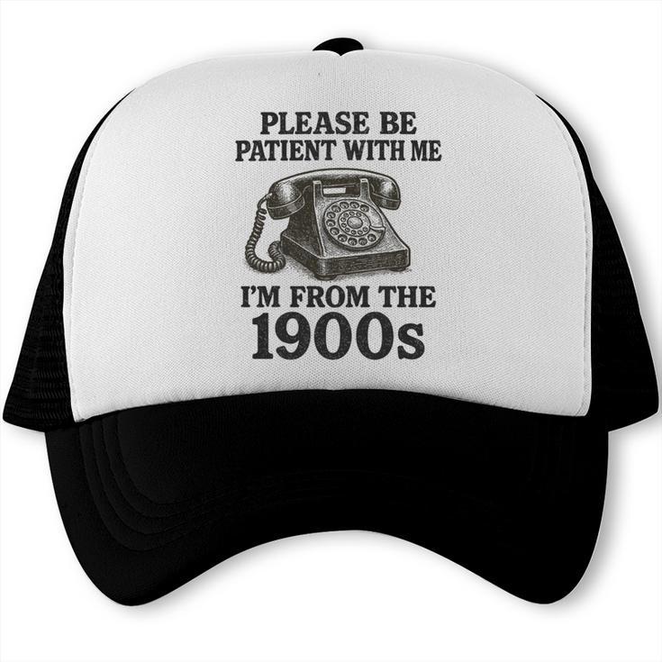 Sarcastic Please Be Patient I'm From The 1900s Premium Tri-Blend Trucker Cap Sarcastic Please Be Patient I'm From The 1900s Premium Tri-Blend Trucker Cap