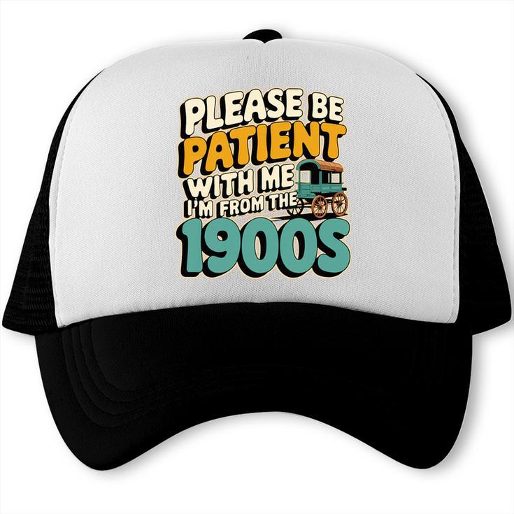 Saying Please Be Patient With Me I'm From The 1900s Premium Tri-Blend Trucker Cap