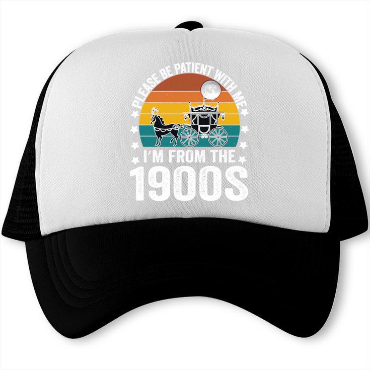 Saying Please Be Patient With Me I'm From The 1900s Trucker Cap