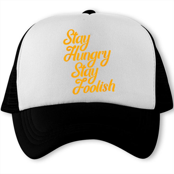 Stay Hungry Stay Foolish Shirt Motivational Graduation Tee Trucker Cap